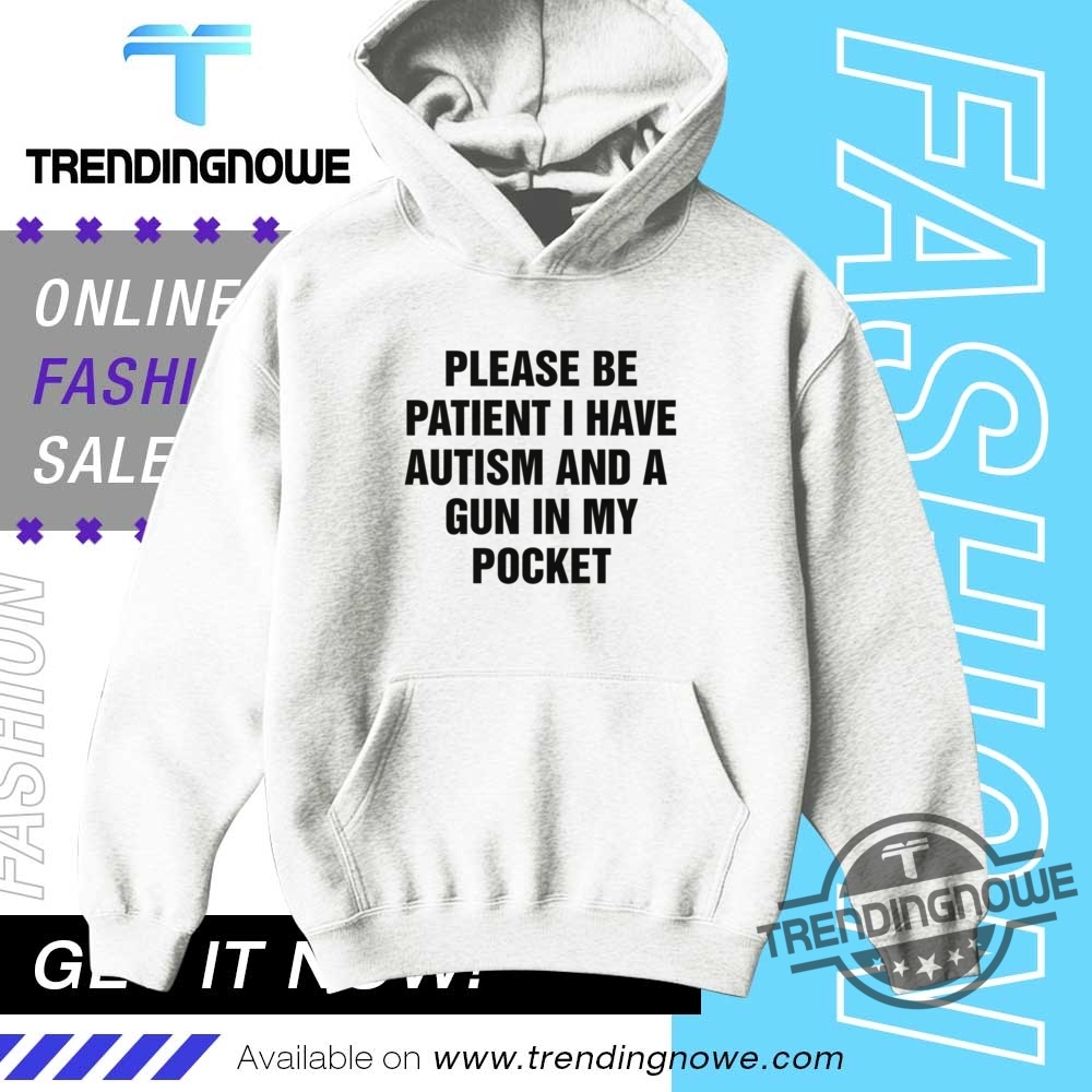 Please Be Patient I Have Autism And A Gun In My Pocket Shirt 9 Please Be Patient I Have Autism And A Gun In My Pocket Shirt