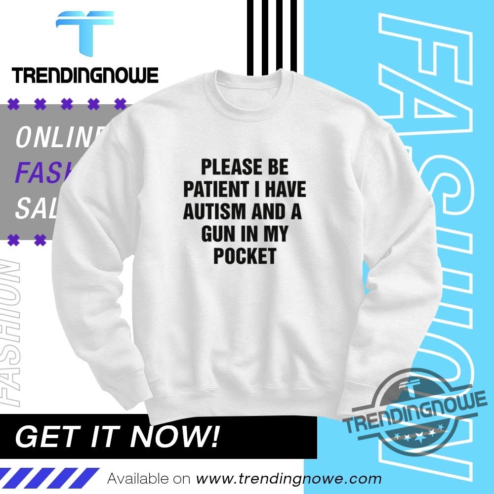 Please Be Patient I Have Autism And A Gun In My Pocket Shirt 10 Please Be Patient I Have Autism And A Gun In My Pocket Shirt