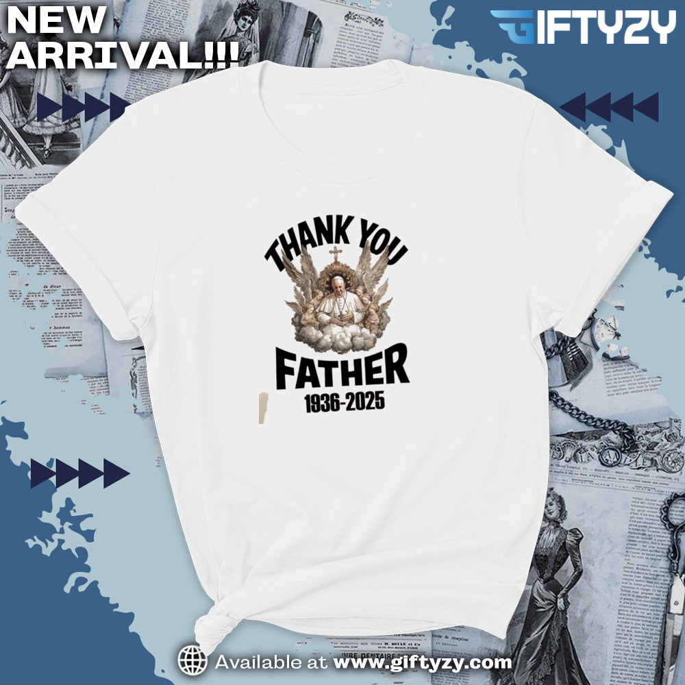 Thank You Father Pope Francis Memorial Tribute Catholic Christian Shirt 7 Thank You Father Pope Francis Memorial Tribute Catholic Christian Shirt