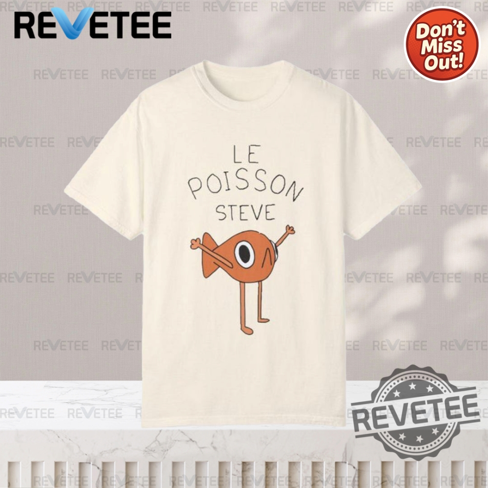Summer 2025 Style Guide: Must-Have T-Shirts, Hoodies, and Sweatshirts 5 Le Poisson Steve T Shirt Shirts Hoodie Sweatshirt Original Unique