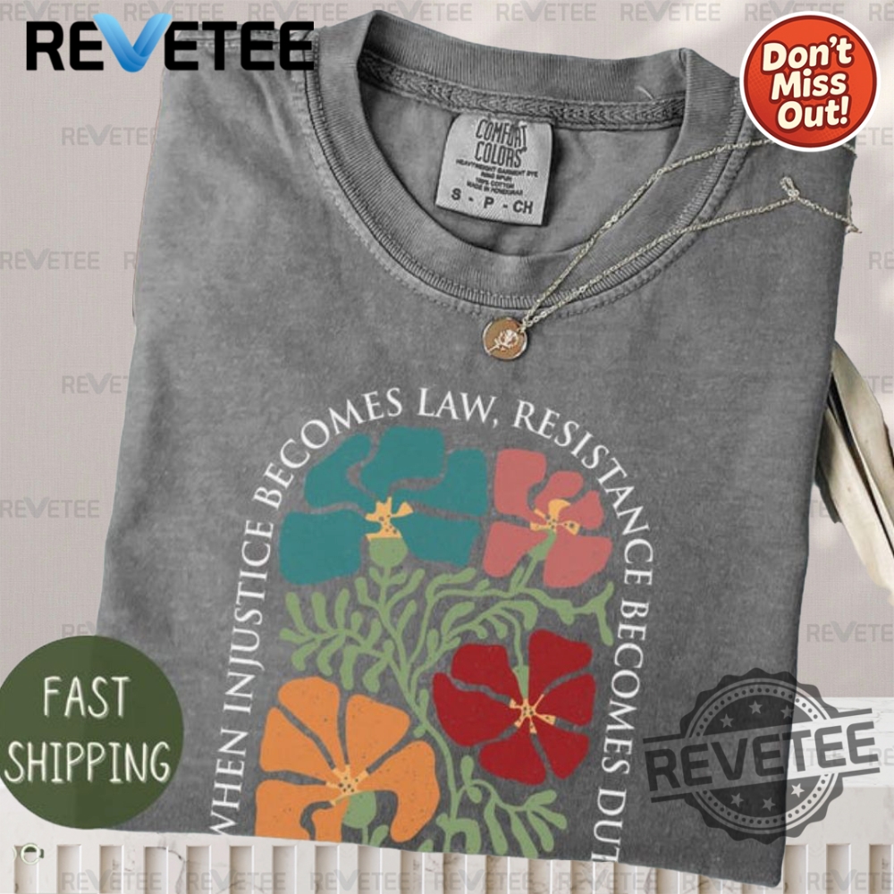 Summer 2025 Style Guide: Must-Have T-Shirts, Hoodies, and Sweatshirts 11 Subtle Anti Trump When Injustice Becomes Law Resistance Becomes Duty Shirt T Shirt Sweatshirt Hoodie Unique