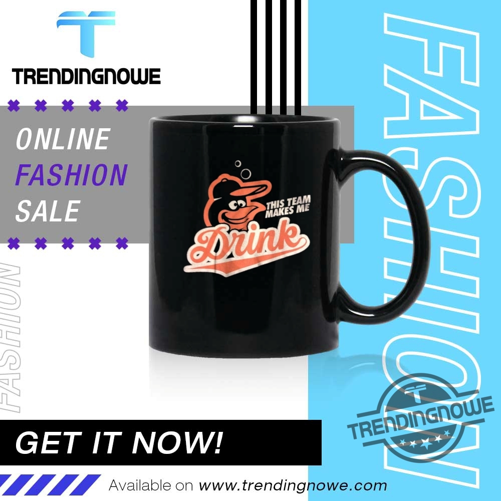 Baltimore Orioles This Team Makes Me Drinks Shirt 9 Baltimore Orioles This Team Makes Me Drinks Shirt