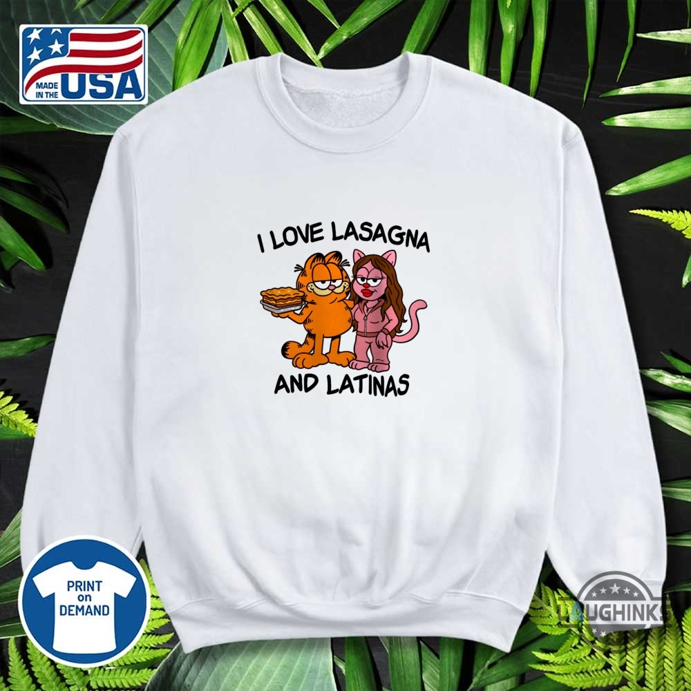 Garfield I Love Lasagna And Latinas Funny Shirt 10 Garfield I Love Lasagna and Latinas Funny Shirt
