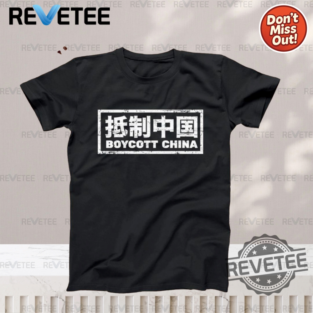 Summer 2025 Style Guide: Must-Have T-Shirts, Hoodies, and Sweatshirts 2 Boycott China T Shirt Hoodie Sweatshirt Unique