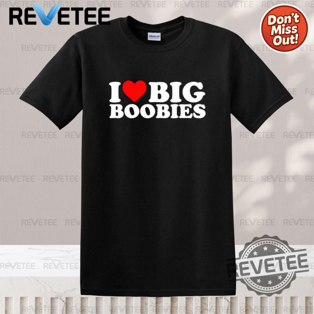 Summer 2025 Style Guide: Must-Have T-Shirts, Hoodies, and Sweatshirts 11 I Love Boobies Shirt Hoodie Sweatshirt Unique