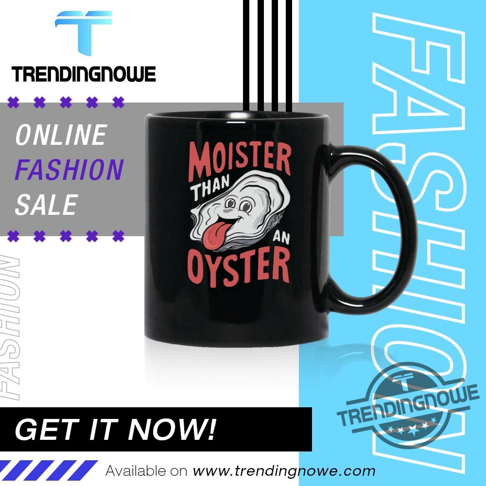Humor Moister Than An Oyster Shirt Sweatshirt 11 Humor Moister Than An Oyster Shirt Sweatshirt