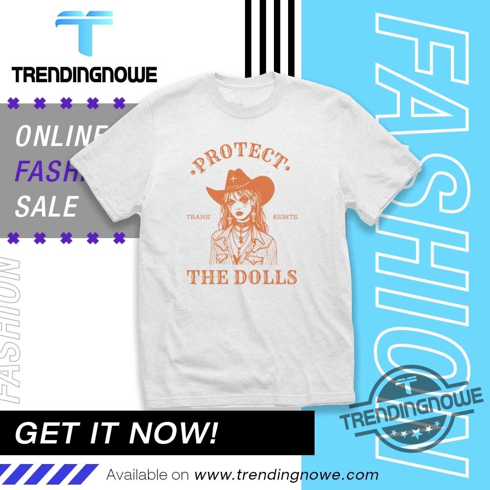 "Top Trending Shirts: Humor, Advocacy, and Iconic Style for 2023" 5 Protect The Dolls Shirt Trans Rights Shirt