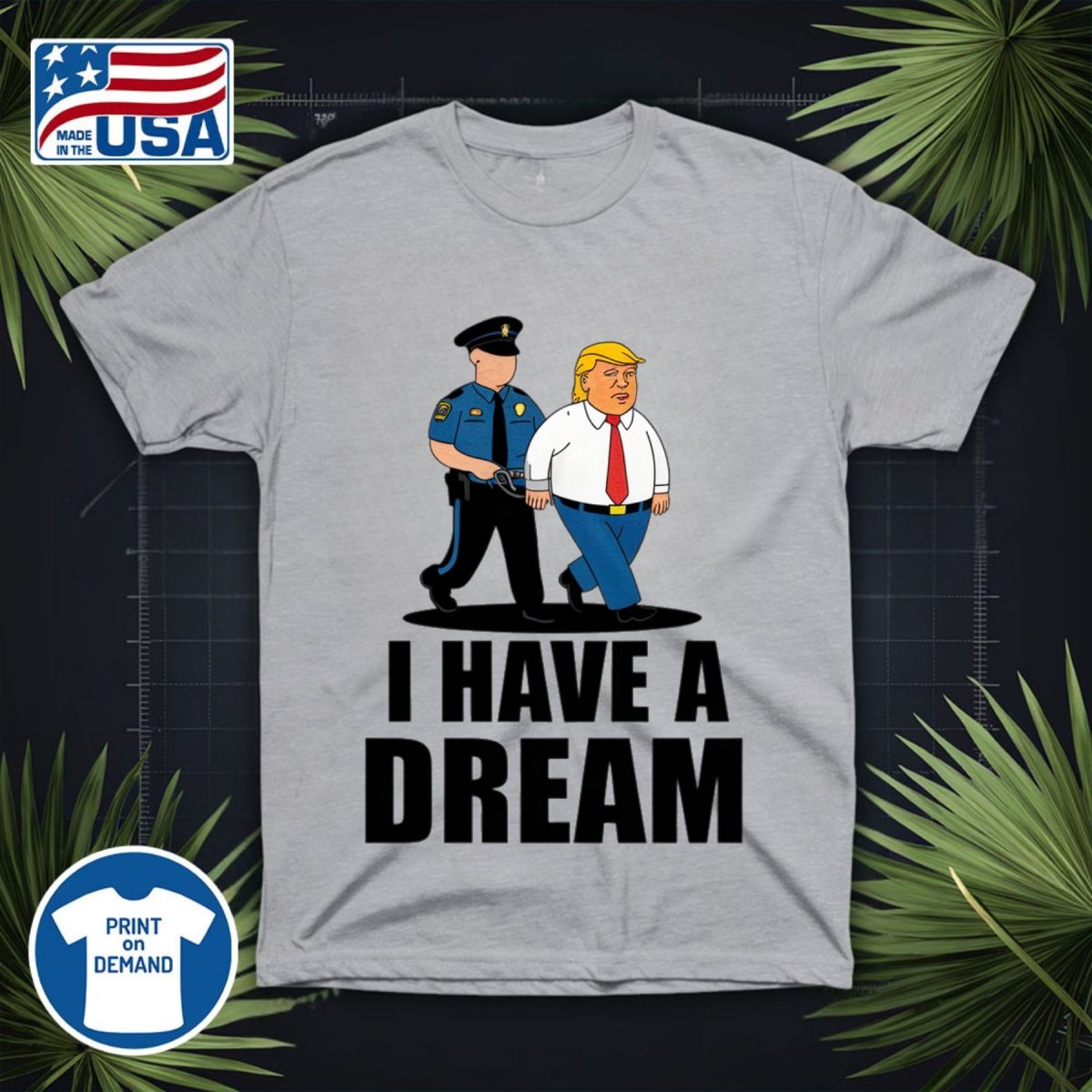 i have a dream police arrest trump shirt anti maga (4)