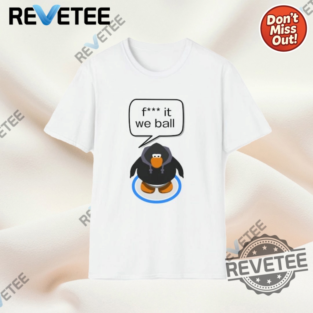 Discover the Hottest Summer 2025 Trends: T-Shirts, Hoodies, and Sweatshirts You Can't Miss! 14 Fuck It We Ball Club Penguin Funny Meme Shirt Sweatshirt Pullover Hoodie Unique