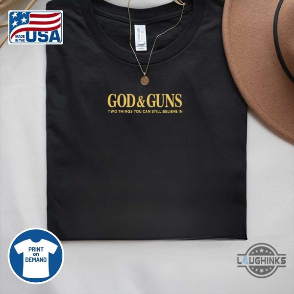 god and guns two things you can still believe in shirt
