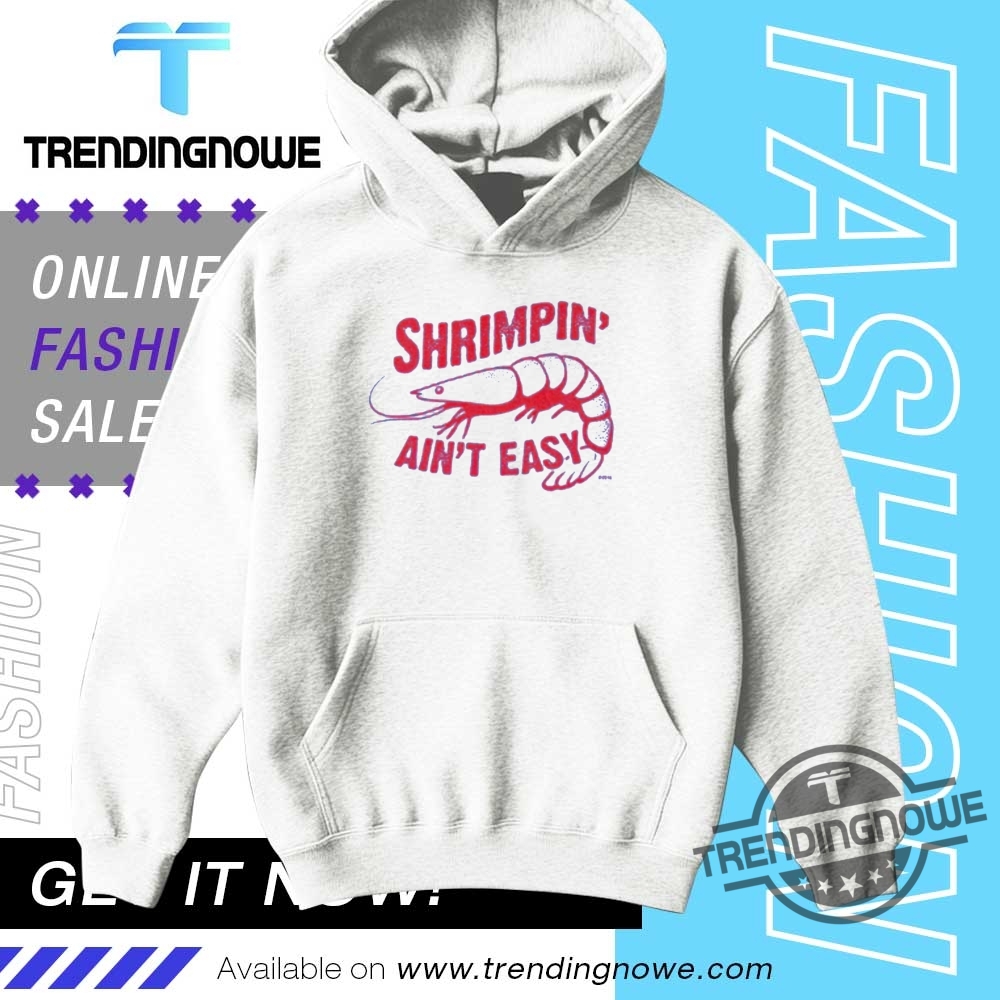 Shrimpin Aint Easy Shirt 9 Shrimpin Aint Easy Shirt