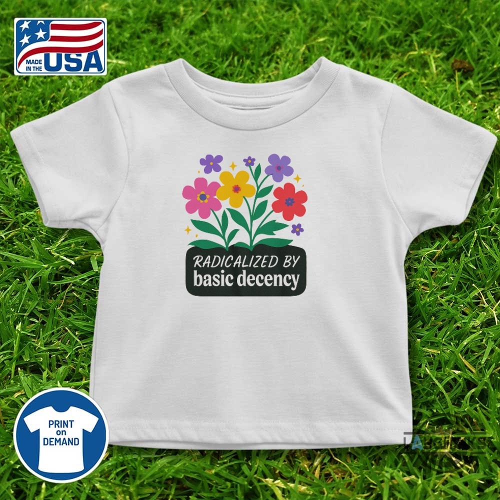 Radicalized By Basic Decency Shirt 11 Radicalized by basic decency shirt