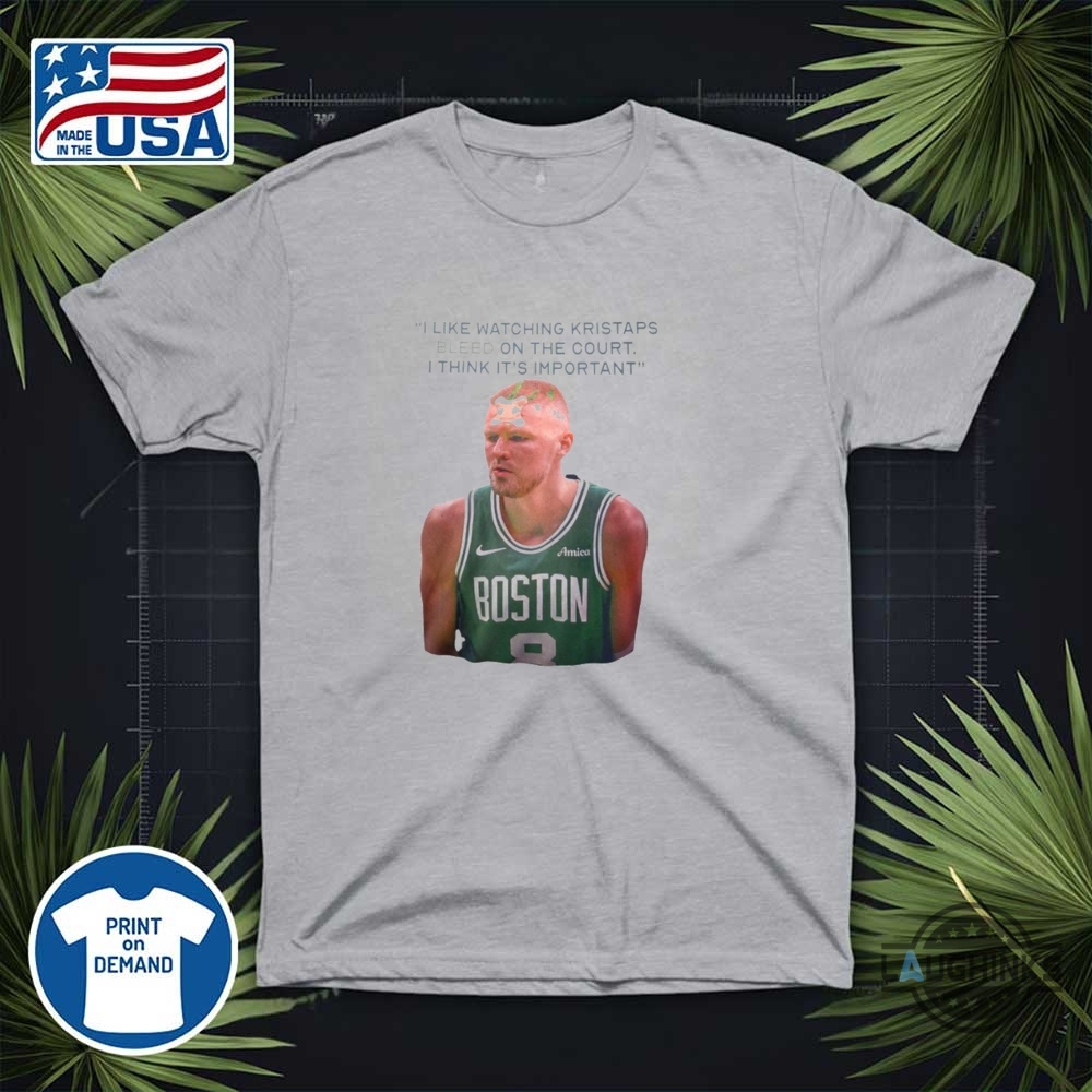 I Like Watching Kristaps Bleed On The Court Funny Shirt Joe Mazzula 11 I like watching Kristaps bleed on the court funny shirt Joe Mazzula