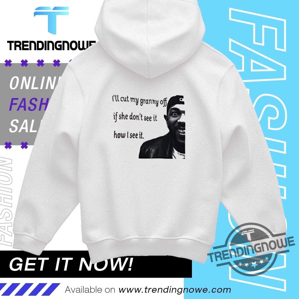 Kendrick Lamar Ill Cut My Granny Off If She Dont See It Shirt 9 Kendrick Lamar Ill Cut My Granny Off If She Dont See It Shirt trendingnowe 2 1
