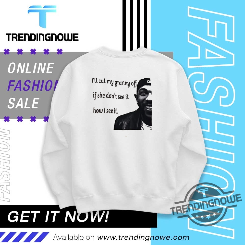 Kendrick Lamar Ill Cut My Granny Off If She Dont See It Shirt 10 Kendrick Lamar Ill Cut My Granny Off If She Dont See It Shirt trendingnowe 3 1