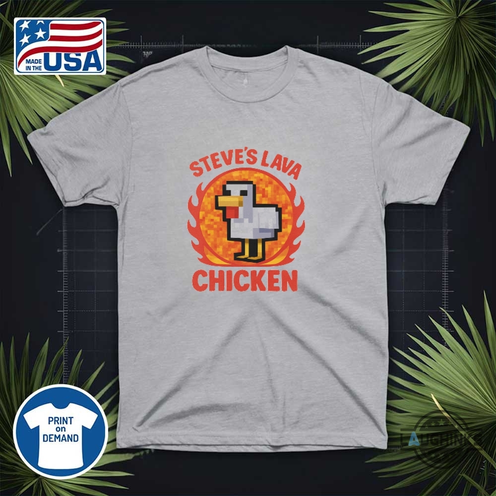 Steves Lava Chicken Minecraft Shirt 13 Steves Lava Chicken Minecraft shirt