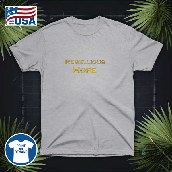 dame deborah rebellious hope t shirt sweatshirt hoodie