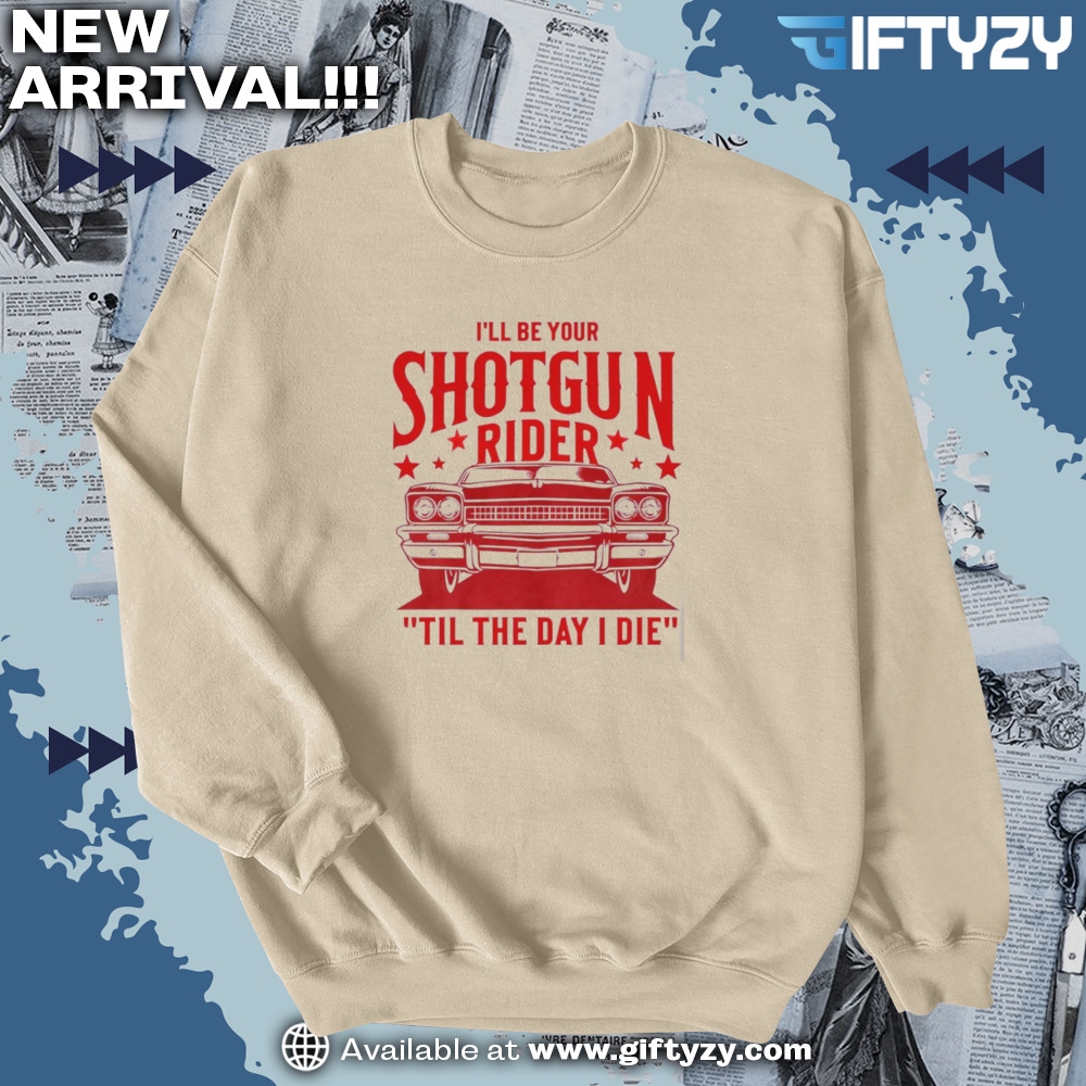 I love country music shirt 6 Ill Be Your Shotgun Rider Till The Day I Die Country Music Western Cowboy Shirt