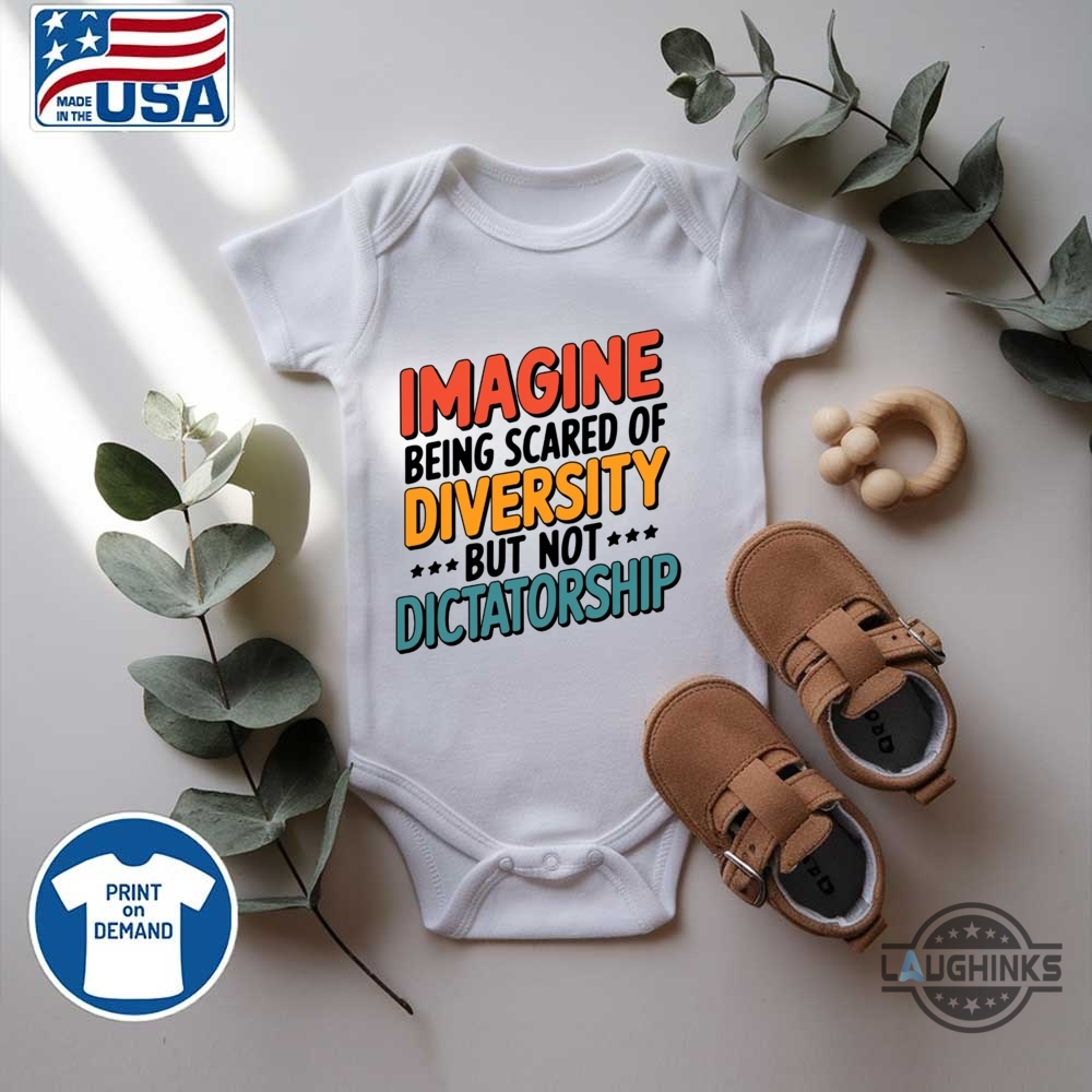 Imagine Being Scared Of Diversity But Not Dictatorship Shirt 15 Imagine Being Scared Of Diversity But Not Dictatorship Shirt