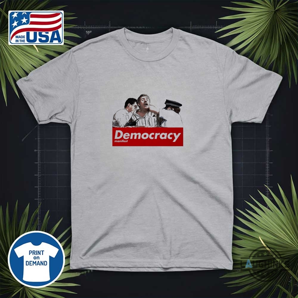 This Is Democracy Manifest T Shirt Sweatshirt Hoodie Succulent Chinese Meal Hands 13 This is Democracy Manifest t shirt sweatshirt hoodie succulent Chinese meal hands