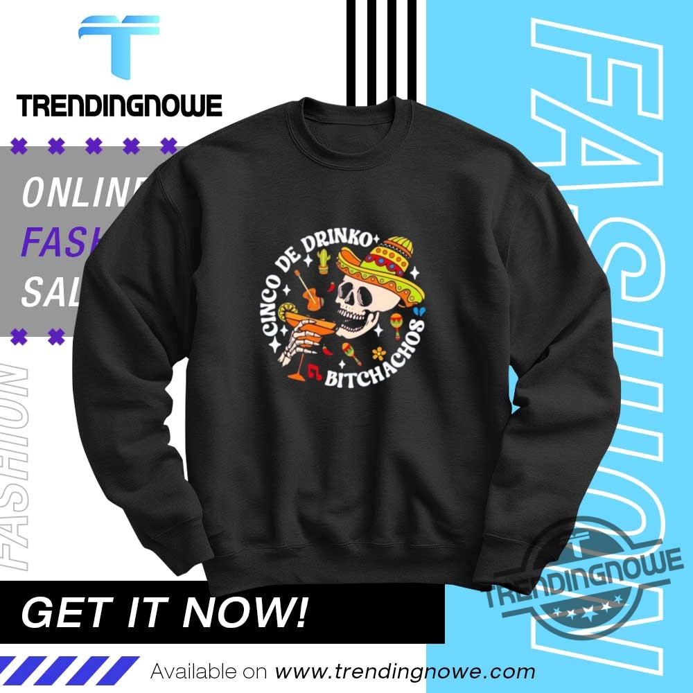 Cinco De Drinko Bitchachos Cinco De Mayo Skeleton Shirt 10 Cinco De Drinko Bitchachos Cinco De Mayo Skeleton Shirt