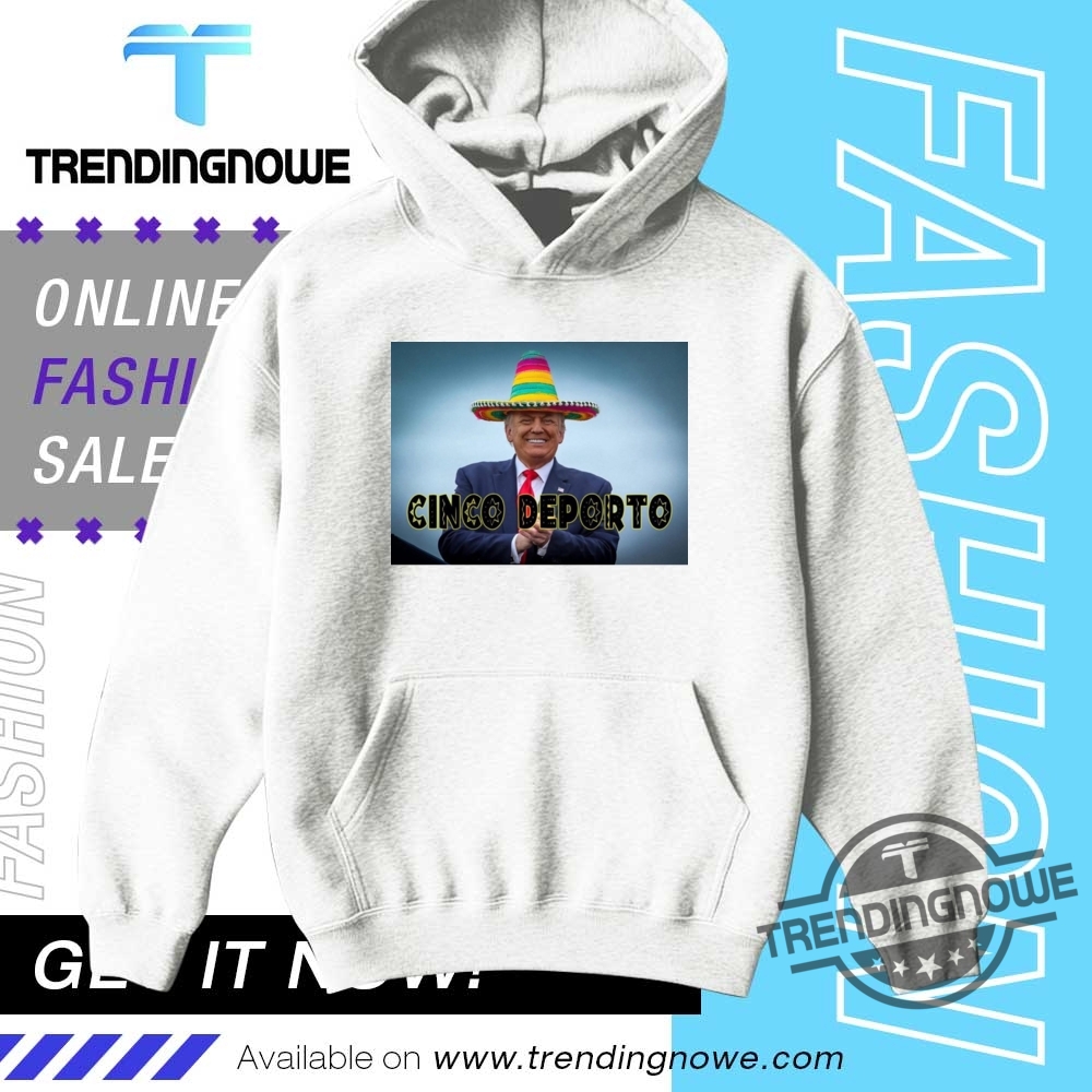 Funny Cinco De Mayo Cinco Deporto Trump Shirt 9 Funny Cinco De Mayo Cinco Deporto Trump Shirt