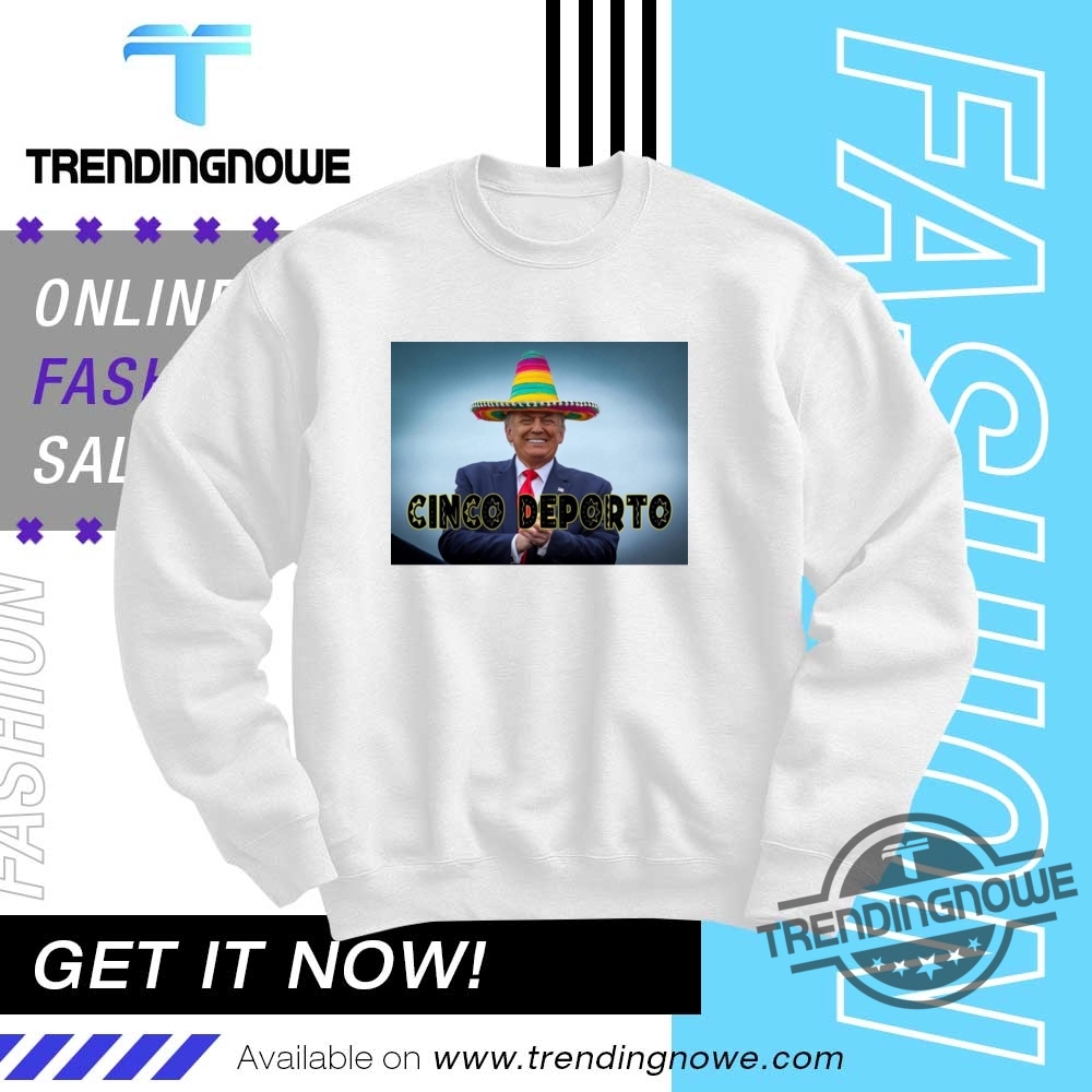 Funny Cinco De Mayo Cinco Deporto Trump Shirt 10 Funny Cinco De Mayo Cinco Deporto Trump Shirt