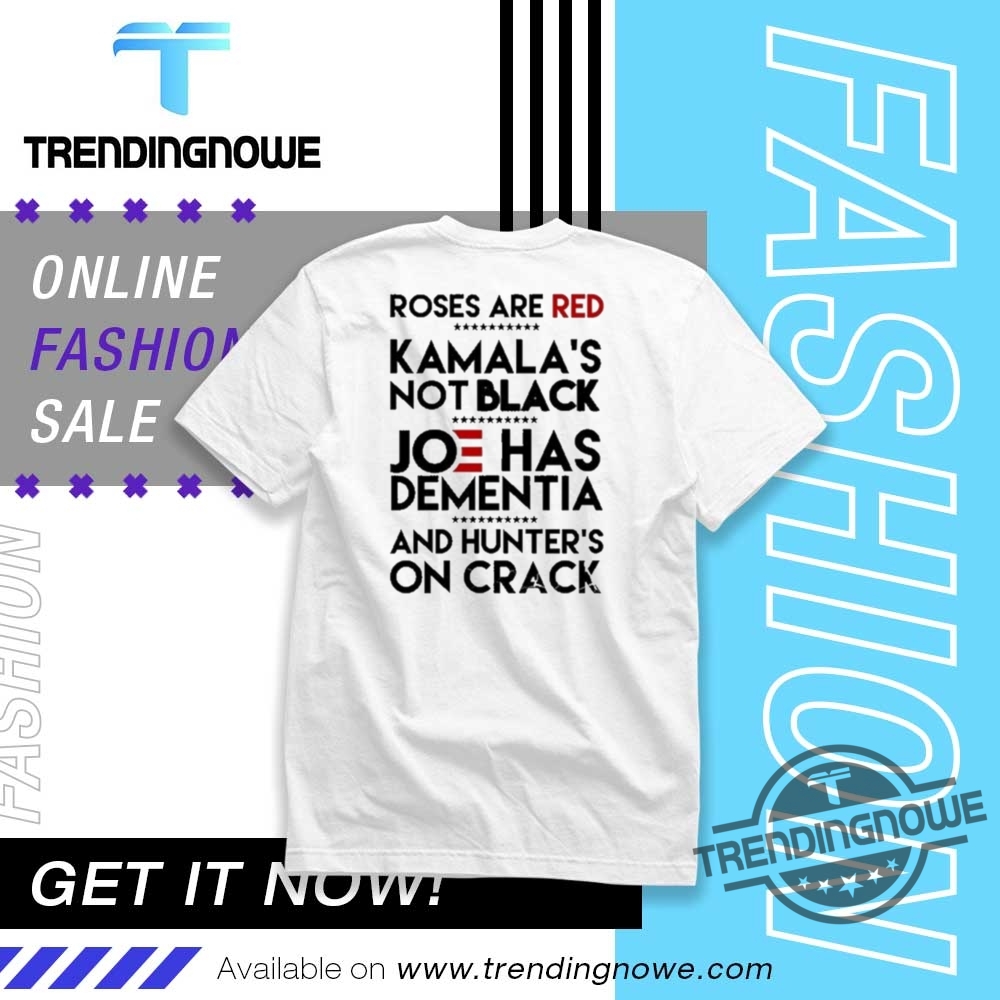 Roses Are Red Kamalas Not Black Joe Has Dementia Shirts trendingnowe 1