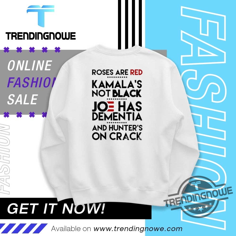 Roses Are Red Kamalas Not Black Joe Has Dementia Shirts 10 Roses Are Red Kamalas Not Black Joe Has Dementia Shirts