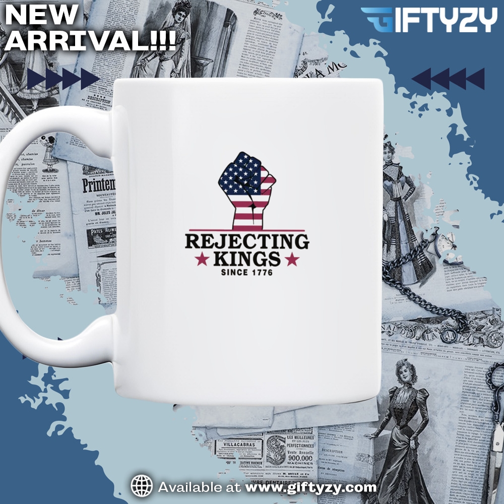 Rejecting Kings Since 1776 Political Shirt 5 Rejecting Kings Since 1776 Political Shirt