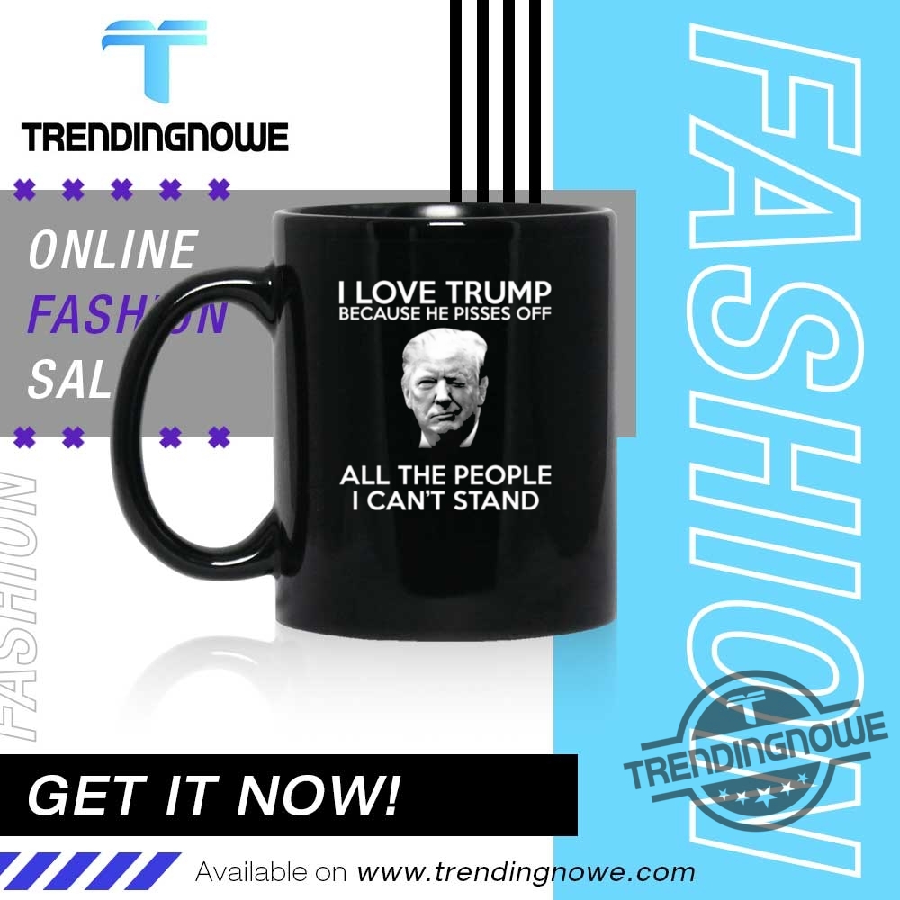 I Love Trump Because He Pisses Off All The People Shirt 11 I Love Trump Because He Pisses Off All The People Shirt