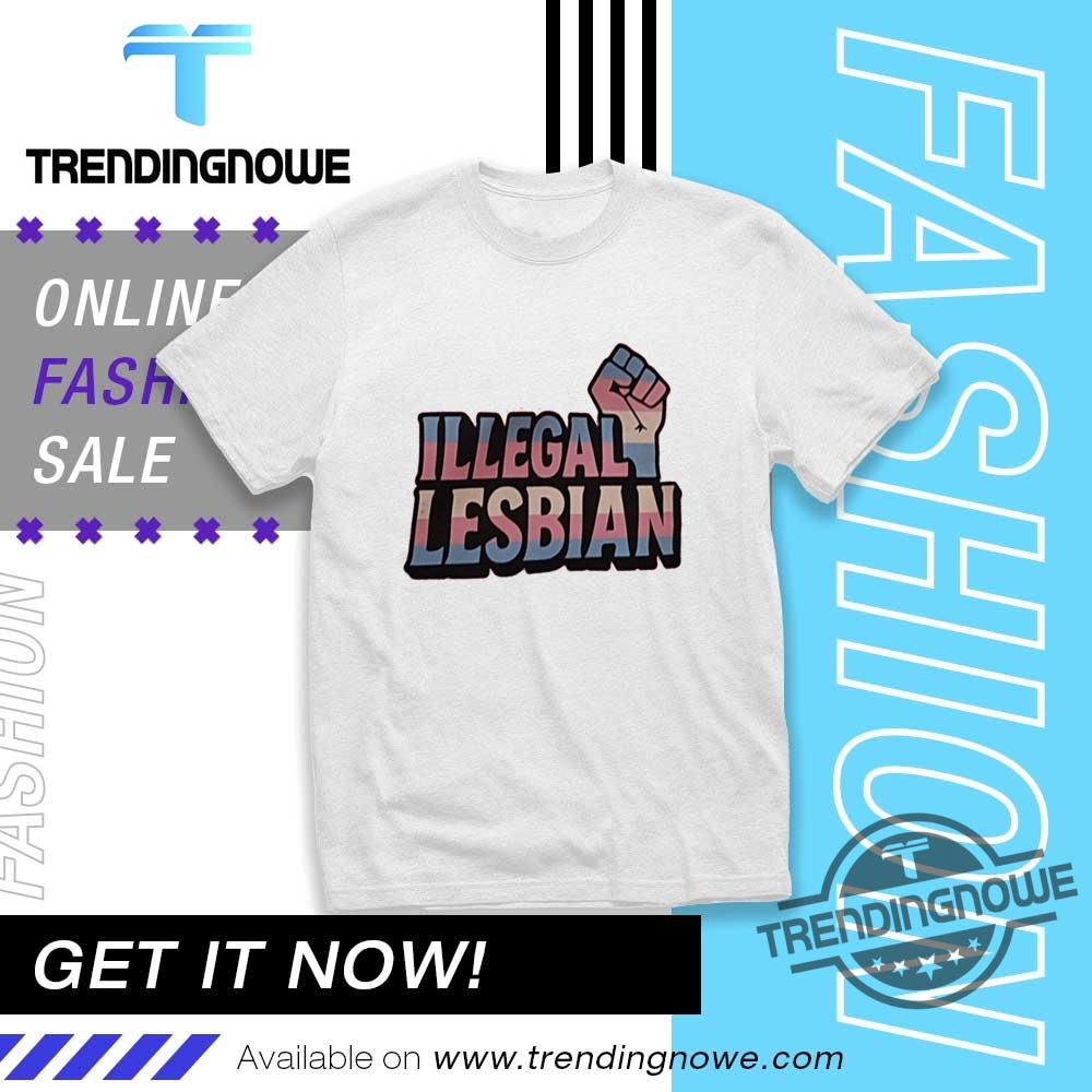 "Unique Statement T-Shirts: Politics, Pop Culture, and More for 2023" 5 Illegal Lesbian Shirt