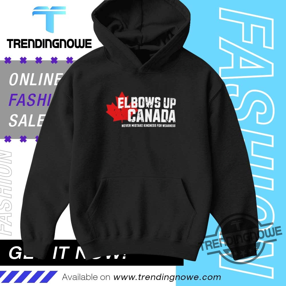 Elbows Up Canada Never Mistake Kindness For Weakness Shirt 9 Elbows Up Canada Never Mistake Kindness For Weakness Shirt