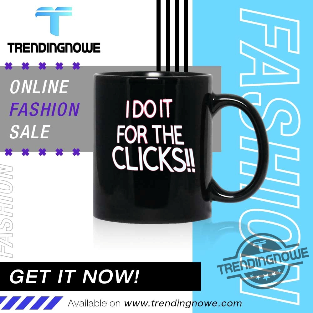 I Do It For The Clicks Shirt 11 I Do It For The Clicks Shirt