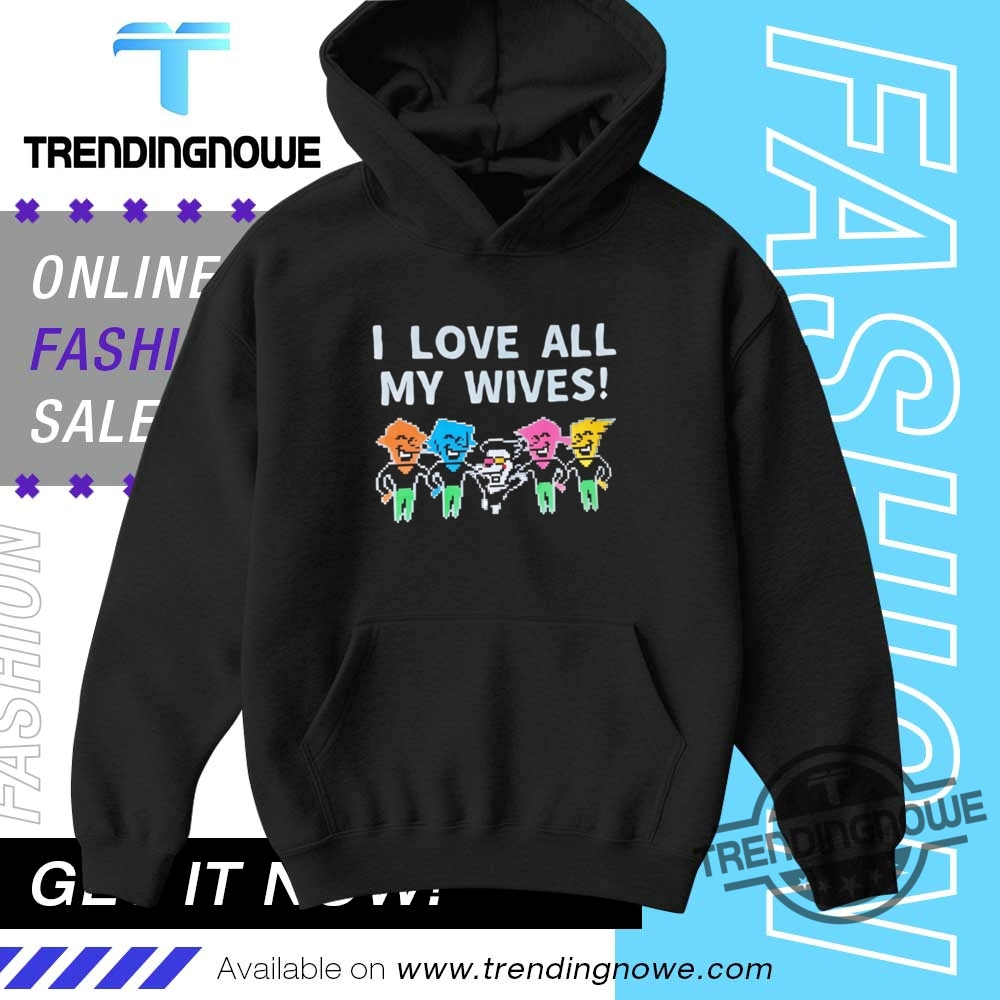 I Love All My Wives Deltarune Shirt 9 I Love All My Wives Deltarune Shirt