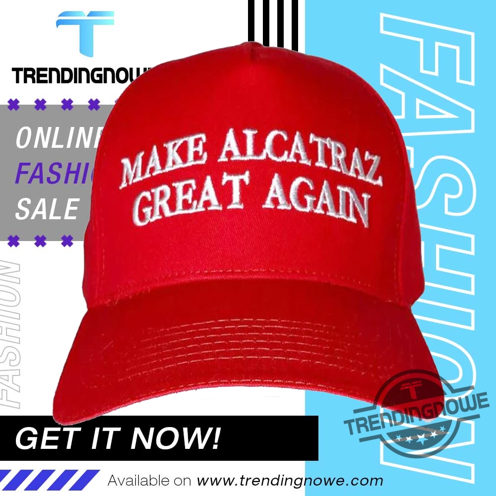 "Funny 'Make Alcatraz Great Again' Apparel: Shirts and Hats Collection" 3 Make Alcatraz Great Again Hat Funny Trump Hat