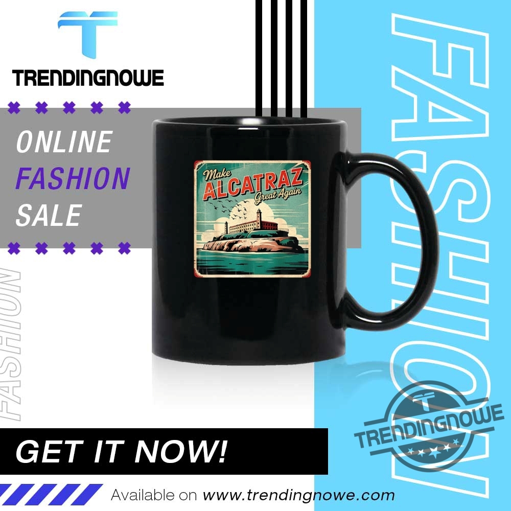 Make Alcatraz Great Again Trump 2025 Shirts 11 Make Alcatraz Great Again Trump 2025 Shirts