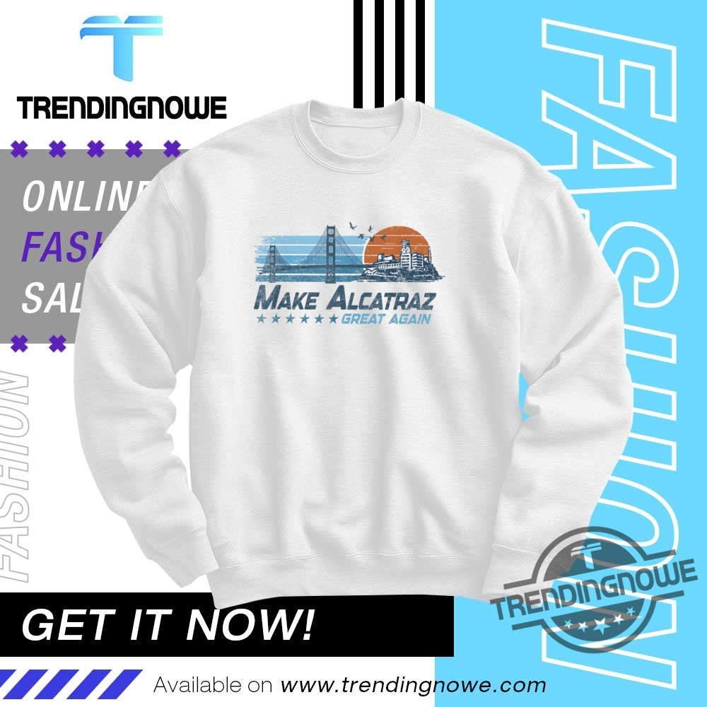 Make Alcatraz Great Again Trump Retro Shirt 10 Make Alcatraz Great Again Trump Retro Shirt