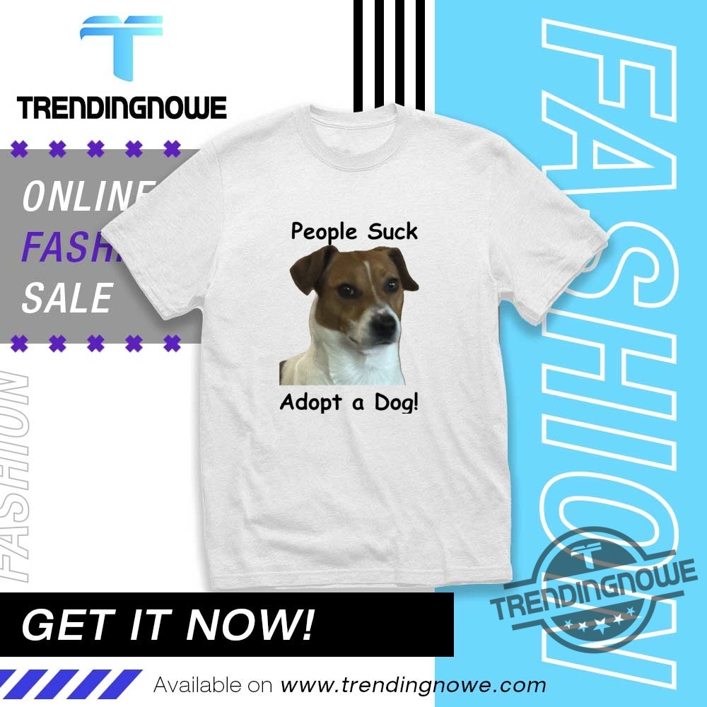 People Suck Adopt A Dog Shirts trendingnowe 1
