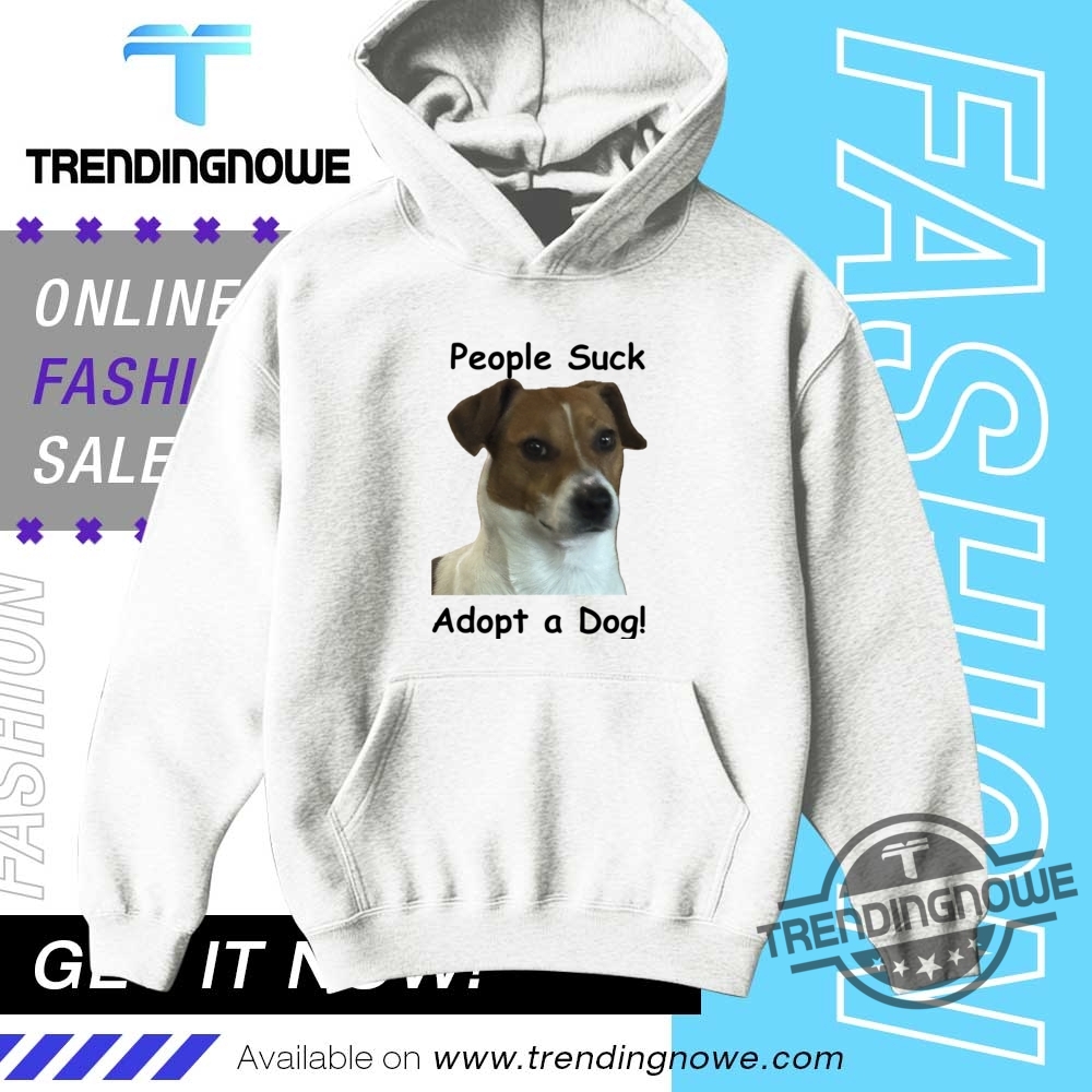 People Suck Adopt A Dog Shirts 9 People Suck Adopt A Dog Shirts