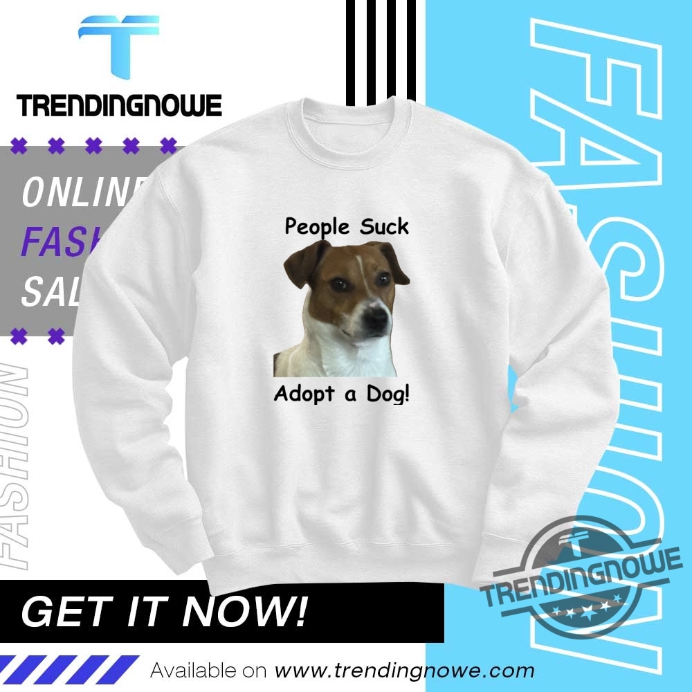 People Suck Adopt A Dog Shirts 10 People Suck Adopt A Dog Shirts