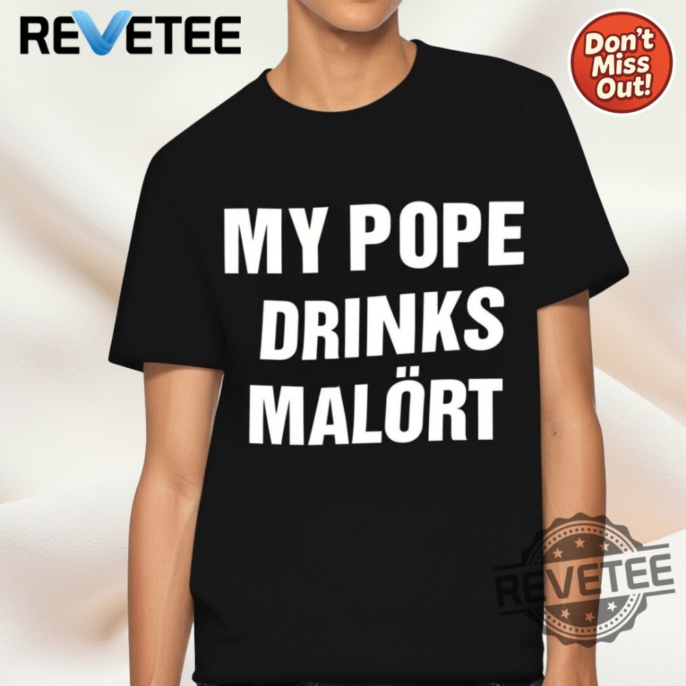 My Pope Drinks Malort Chicago Alcohol Leo Xiv Shirt Hoodie Crewneck revetee 1
