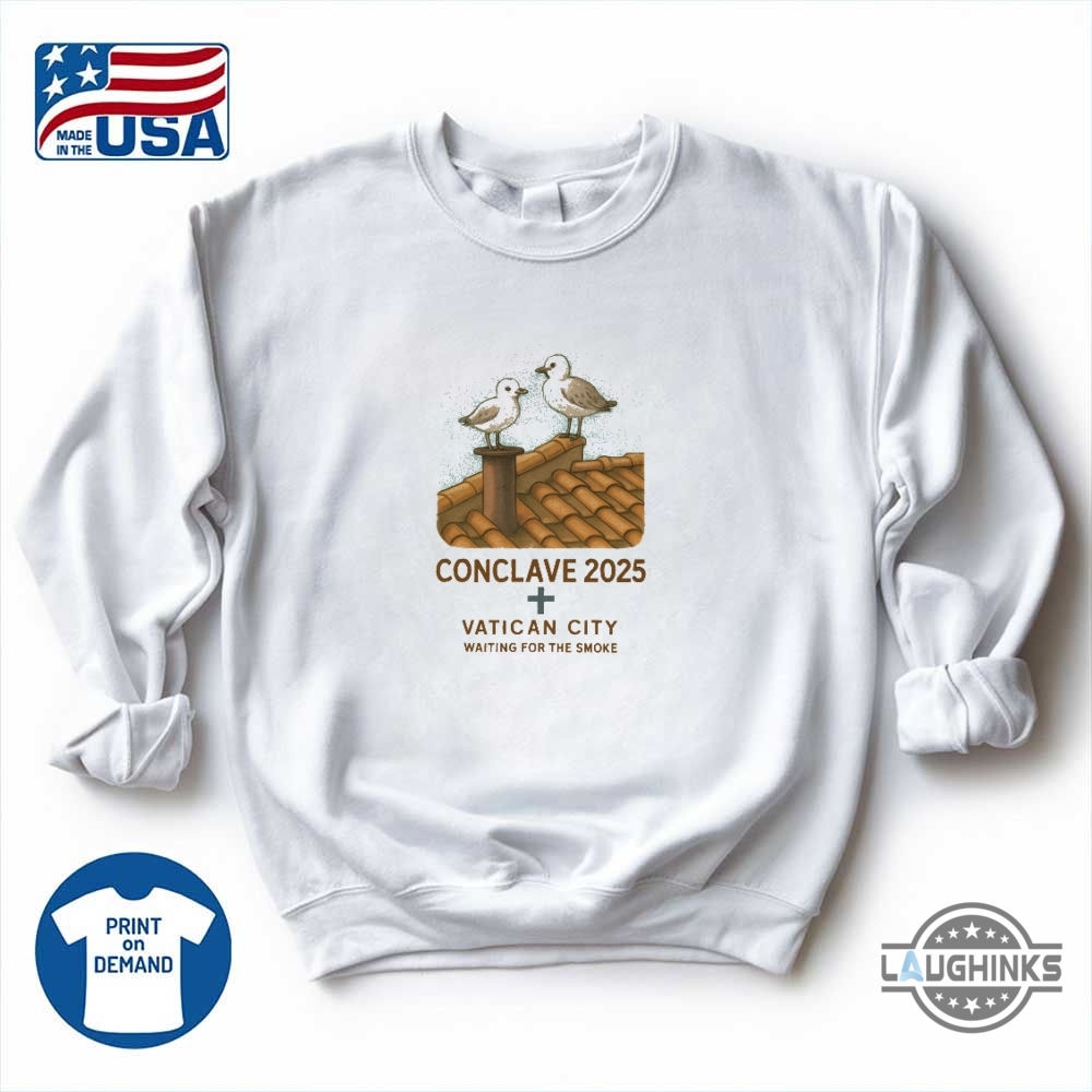 Conclave 2025 Vatican City Seagulls Waiting for the Smoke Funny Shirt 12 conclave 2025 vatican city seagulls waiting for the smoke funny shirt