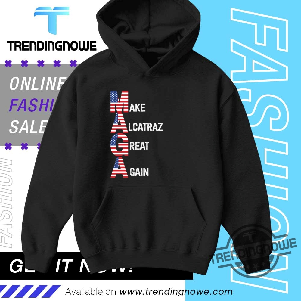 Trump Make Alcatraz Great Again Maga Shirt 9 Trump Make Alcatraz Great Again Maga Shirt