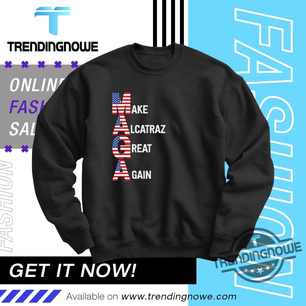 Trump Make Alcatraz Great Again Maga Shirt 10 Trump Make Alcatraz Great Again Maga Shirt
