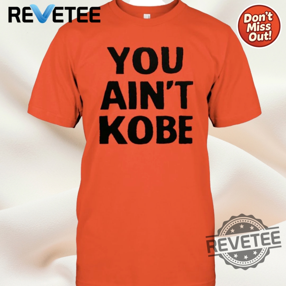 You Aint Kobe Graphic 3D Shirt For Basketball Fans Boston Celtics revetee 1
