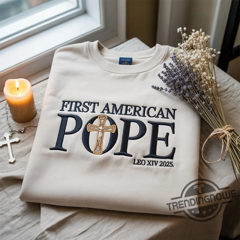 Embroidered First American Pope Sweatshirt Shirt Pope Leo Xiv 2025 Shirt trendingnowe 1