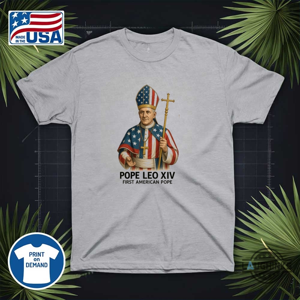Pope Leo Xiv First American Pope Shirt New 13 Pope Leo XIV First American Pope Shirt New