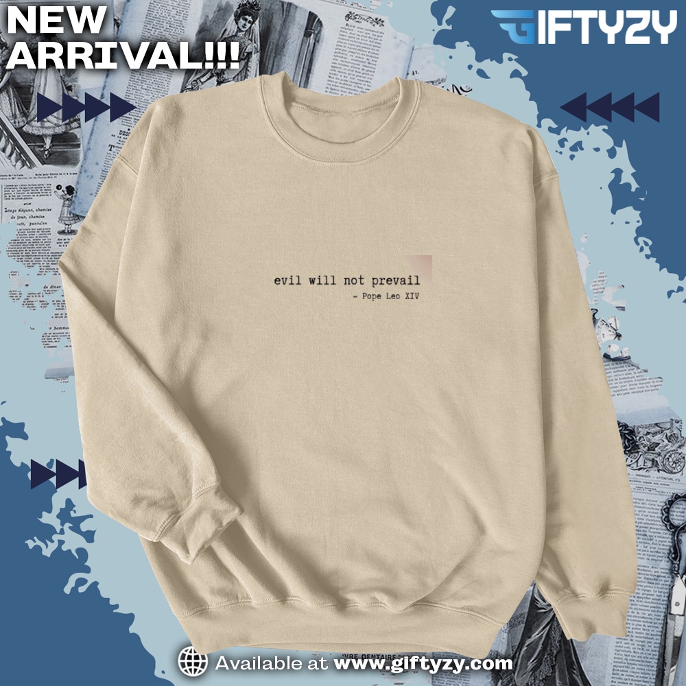 Leo XIV New Pope Shirt, Theo Huxtable Gordon Gartrell Tee 9 Pope Leo Xiv Quote Tee Robert Prevost Pope American Sweatshirt Evil Will Not Prevail Quote Shirt