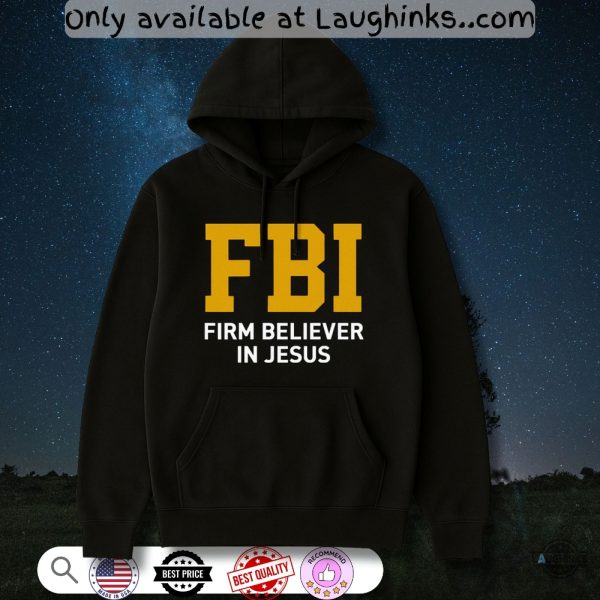 fbi firm believer in jesus hoodie t shirt sweatshirt